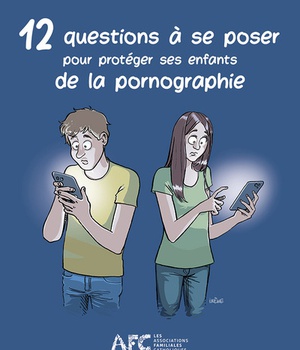 12 QUESTIONS A SE POSER POUR PROTEGER SES ENFANTS DE LA PORNOGRAPHIE