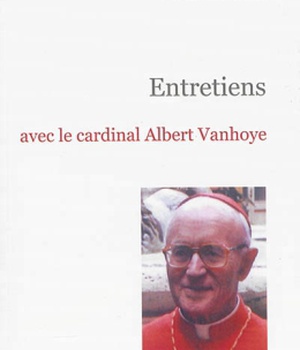 ENTRETIENS AVEC LE CARDINAL ALBERT VANHOYE