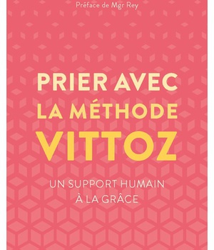 PRIER AVEC LA METHODE VITTOZ - UN SUPPORT HUMAIN A LA GRACE