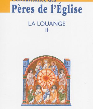 CONNAISSANCE DES PERES DE L'EGLISE N 137 - LA LOUANGE II
