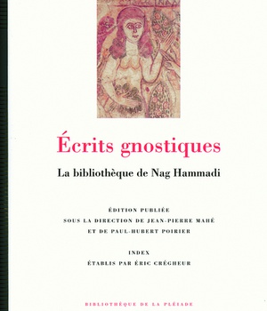 ECRITS GNOSTIQUES - LA BIBLIOTHEQUE DE NAG HAMMADI