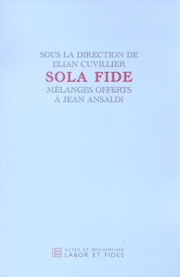 SOLA FIDE - MELANGES OFFERTS A JEAN ANSALDI