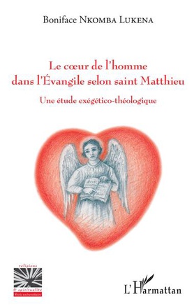 LE COEUR DE L'HOMME DANS L'EVANGILE SELON SAINT MATTHIEU - UNE ETUDE EXEGETICO-THEOLOGIQUE