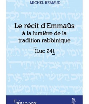 LE RECIT D'EMMAUS A LA LUMIERE DE LA TRADITION RABBINIQUE (LUC 24)
