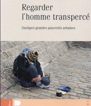 REGARDER L'HOMME TRANSPERCE - QUELQUES GRANDES PAUVRETES URBAINES