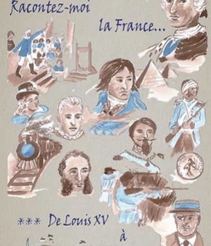 RACONTEZ-MOI LA FRANCE... T03 : DE LOUIS XV A NOS JOURS