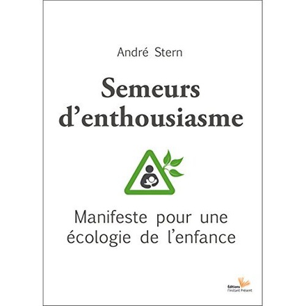 SEMEURS D'ENTHOUSIASME - MANIFESTE POUR UNE ECOLOGIE DE L'ENFANCE