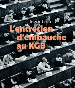 L'ENTRETIEN D'EMBAUCHE AU KGB