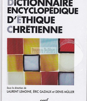 DICTIONNAIRE ENCYCLOPEDIQUE D'ETHIQUE CHRETIENNE