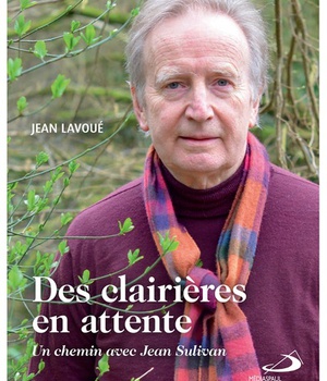CLAIRIERES EN ATTENTE (DES) - CHEMIN AVEC JEAN SULLIVAN (UN)