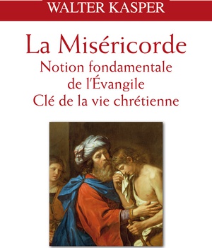 LA MISERICORDE - NOTION FONDAMENTALE DE L'EVANGILE - CLE DE LA VIE CHRETIENNE