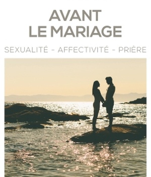 AVANT LE MARIAGE - SEXUALITE AFFECTIVITE PRIERE ( BICP* )