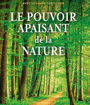 LE POUVOIR APAISANT DE LA NATURE - LES HERBES, LES PLANTES, LES MYTHES ET LES RITUELS AU FIL DES SAI