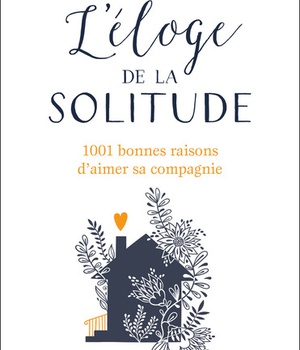L'ELOGE DE LA SOLITUDE - 1001 BONNES RAISONS D'AIMER SA COMPAGNIE