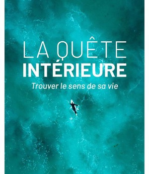 LA QUETE INTERIEURE - TROUVER LE SENS DE SA VIE