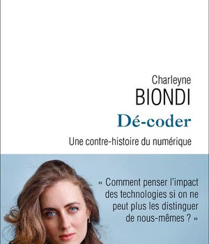 DE-CODER - UNE CONTRE-HISTOIRE DU NUMERIQUE