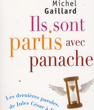 ILS SONT PARTIS AVEC PANACHE - LES DERNIERES PAROLES, DE JULES CESAR A JIMI HENDRIX
