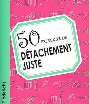 50 EXERCICES DE DETACHEMENT JUSTE