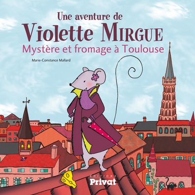 AVENTURE DE VIOLETTE MIRGUE T1 MYSTERE ET FROMAGE A TOULOUSE