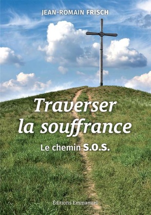TRAVERSER LA SOUFFRANCE - LE CHEMIN S.O.S.