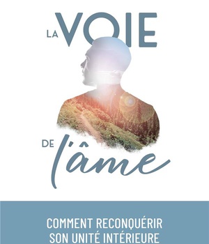 LA VOIE DE L'AME - COMMENT RECONQUERIR SON UNITE INTERIEURE