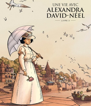 UNE VIE AVEC ALEXANDRA DAVID-NEEL - CYCLE 2 (VOL. 01/2)