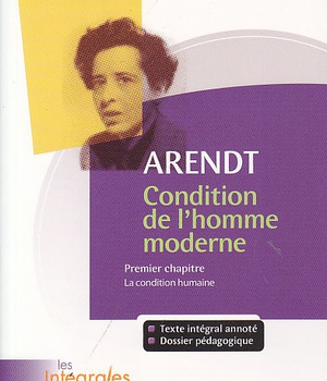LES INTEGRALES DE PHILO - ARENDT, CONDITION DE L'HOMME MODERNE