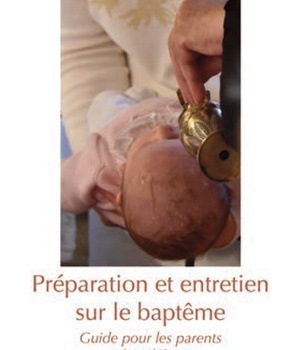 PREPARATION ET ENTRETIEN SUR LE BAPTEME - GUIDE POUR LES PARENTS ET LE CELEBRANT