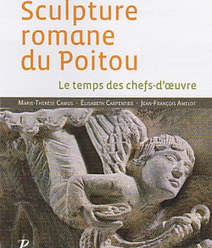 SCULPTURE ROMANE DU POITOU - LE TEMPS DES CHEFS-D'OEUVRE