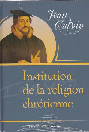INSTITUTION DE LA RELIGION CHRETIENNE, EN FRANCAIS MODERNE