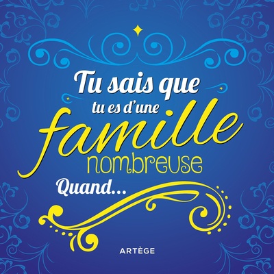 TU SAIS QUE TU ES D'UNE FAMILLE NOMBREUSE QUAND...