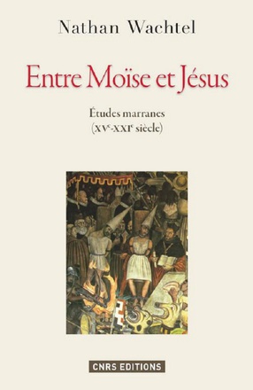 ENTRE MOISE ET JESUS. ETUDES MARRANES XVE - XXIE SIECLES