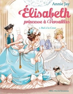 BAL A LA COUR T4 ELISABETH PRINCESSE A VERSAILLES