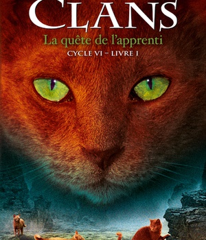LA GUERRE DES CLANS - CYCLE VI DE L'OMBRE A LA LUMIERE - TOME 1 LA QUETE DE L'APPRENTI - VOL01