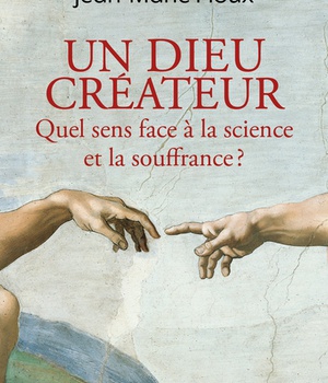 UN DIEU CREATEUR - QUEL SENS FACE A LA SCIENCE ET LA SOUFFRANCE?