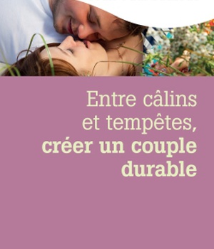 ENTRE CALINS ET TEMPETES, CREER UN COUPLE DURABLE - 2E ED. - LES 5 NOTIONS CLES POUR SURMONTER LES -