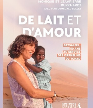 DE LAIT ET D'AMOUR - BETSALEEL, 50 ANS AU SERVICE DES ORPHELINS DU TCHAD