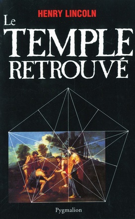 LE TEMPLE RETROUVE - LA GRANDE ENIGME DE RENNES-LE-CHATEAU DECODEE