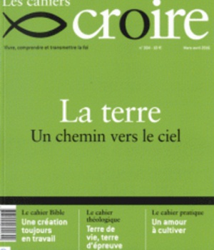 CAHIERS CROIRE LA TERRE MARS/AVRIL 2016 N 304