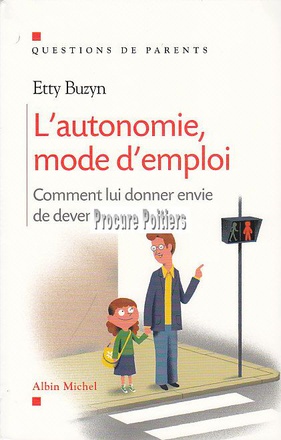L'AUTONOMIE, MODE D'EMPLOI - COMMENT LUI DONNER ENVIE DE DEVENIR GRAND