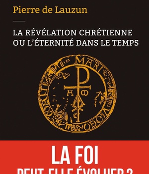 LA REVELATION CHRETIENNE OU L'ETERNITE DANS LE TEMPS - LA FOI PEUT-ELLE EVOLUER ?