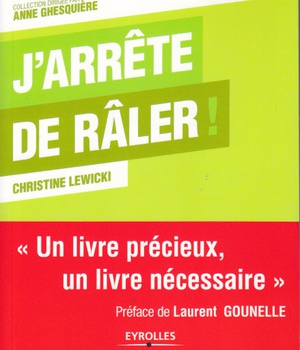 J'ARRETE DE RALER ! - UN LIVRE PRECIEUX, UN LIVRE NECESSAIRE.