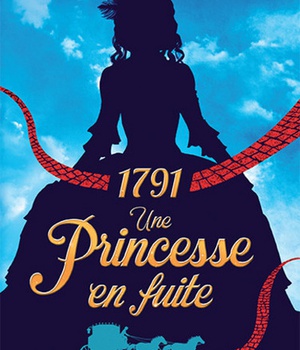 1791 - UNE PRINCESSE EN FUITE