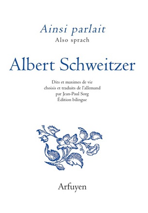 AINSI PARLAIT ALBERT SCHWEITZER - DITS ET MAXIMES DE VIE