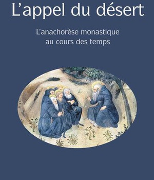 L'APPEL DU DESERT - LANACHORESE MONASTIQUE AU COURS DES TEMPS