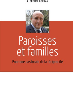 PAROISSES ET FAMILLES - POUR UNE PASTORALE DE LA RECIPROCITE