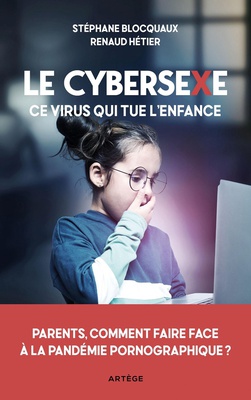 LE CYBERSEXE, CE VIRUS QUI TUE L'ENFANCE - PARENTS, COMMENT FAIRE FACE A LA PANDEMIE PORNOGRAPHIQUE