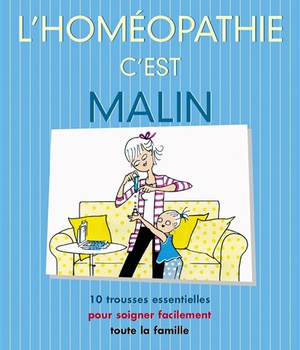 L'HOMEOPATHIE MALIN - 10 TROUSSES ESSENTIELLES POUR SOIGNER FACILEMENT TOUTE LA FAMILLE
