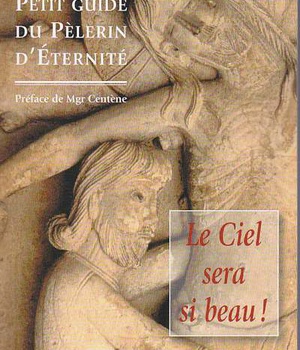 LE CIEL SERA SI BEAU ! - PETIT GUIDE DU PELERIN D'ETERNITE