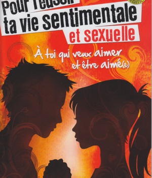 POUR REUSSIR TA VIE SENTIMENTALE ET SEXUELLE